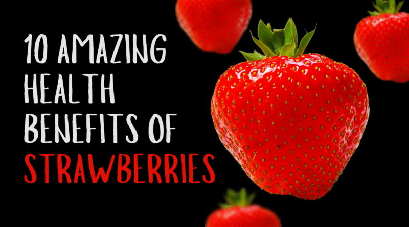 Amazing Benefits Of Strawberries